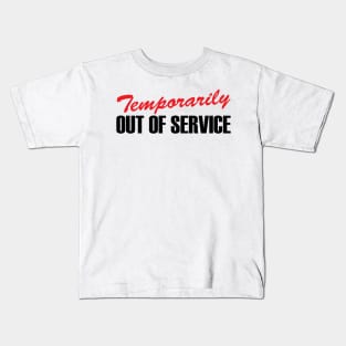 Temporarily Out Of Service Kids T-Shirt